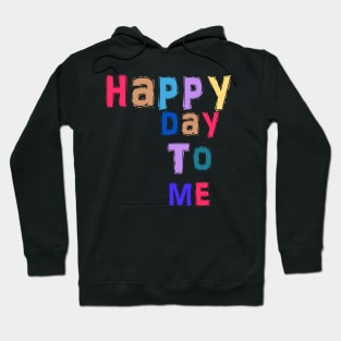 happy day to me Hoodie